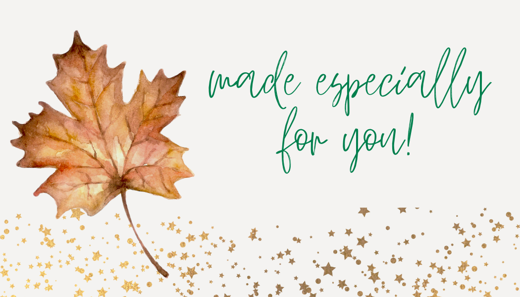 card with brown and red maple leaf, gold sparkles on the bottom of the card and green script font that reads "made especially for you!"